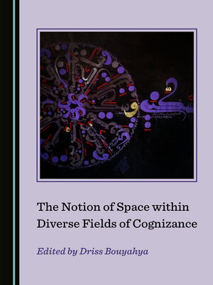 cover image of The Notion of Space within Diverse Fields of Cognizance